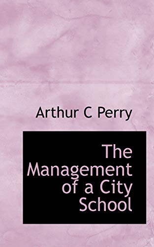 The Management of a City School (9781115317849) by Perry