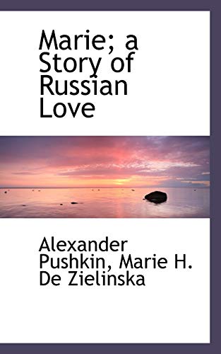 Marie; a Story of Russian Love (9781115320795) by Pushkin, Alexander; De Zielinska, Marie H.