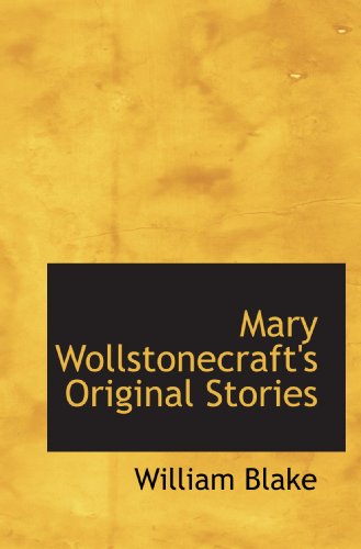 Mary Wollstonecraft's Original Stories (9781115322287) by Blake, William