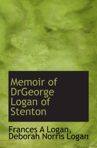 Imagen de archivo de Memoir of DrGeorge Logan of Stenton a la venta por Revaluation Books