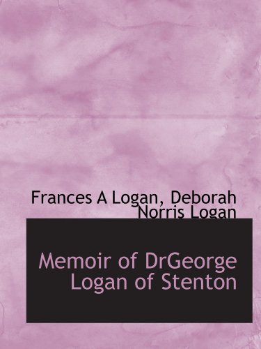 Imagen de archivo de Memoir of DrGeorge Logan of Stenton a la venta por Revaluation Books