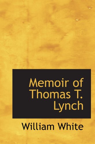 Memoir of Thomas T. Lynch (9781115326933) by White, William