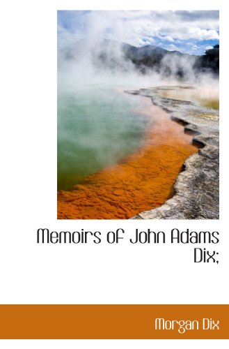 Beispielbild fr Memoirs of John Adams Dix; zum Verkauf von Irish Booksellers