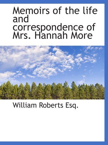 Memoirs of the life and correspondence of Mrs. Hannah More (9781115328142) by Roberts, William