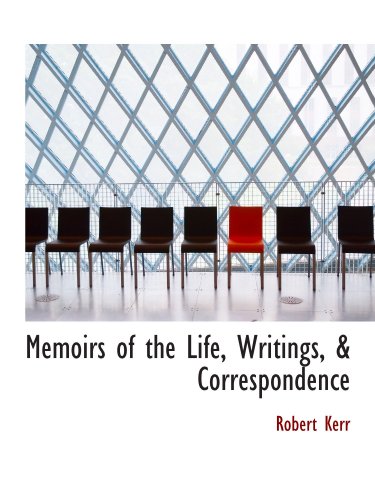 Memoirs of the Life, Writings, & Correspondence (9781115328821) by Kerr, Robert