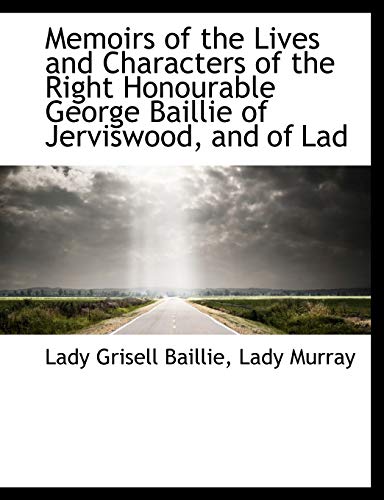 Stock image for Memoirs of the Lives and Characters of the Right Honourable George Baillie of Jerviswood, and of Lad for sale by Lucky's Textbooks