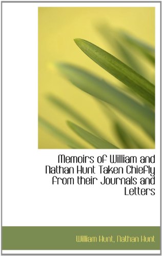 Memoirs of William and Nathan Hunt Taken Chiefly from Their Journals and Letters (Hardback) - William Hunt