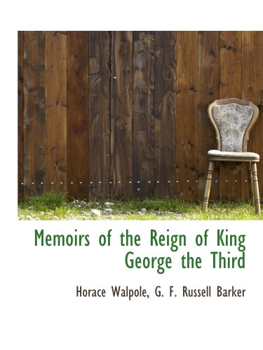 Memoirs of the Reign of King George the Third (9781115330213) by Walpole, Horace; Russell Barker, G. F.