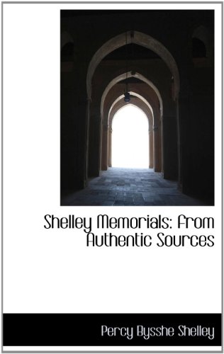 Shelley Memorials: From Authentic Sources (9781115332477) by Shelley, Percy Bysshe