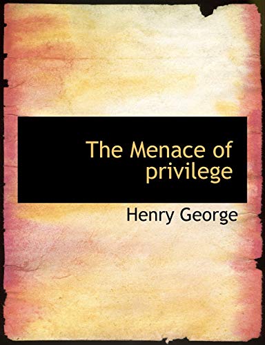 The Menace of privilege (9781115333658) by George, Henry