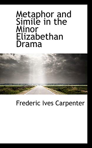 Metaphor and Simile in the Minor Elizabethan Drama (9781115335065) by Carpenter