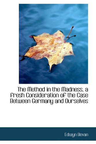 The Method in the Madness, a fresh Consideration of the Case Between Germany and Ourselves (9781115335188) by Bevan, Edwyn