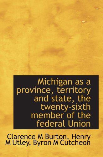 Beispielbild fr Michigan as a province, territory and state, the twenty-sixth member of the federal Union zum Verkauf von Revaluation Books