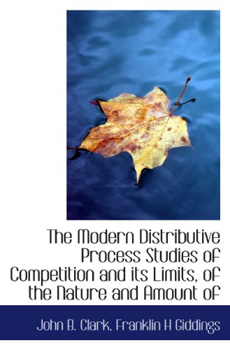 Stock image for The Modern Distributive Process Studies of Competition and its Limits, of the Nature and Amount of for sale by Revaluation Books