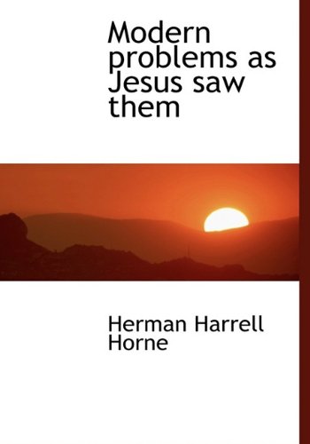 Modern problems as Jesus saw them (9781115341783) by Horne, Herman Harrell