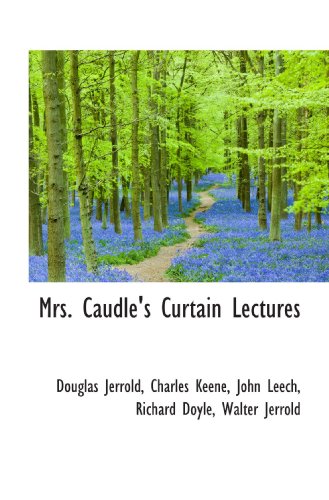 Mrs. Caudle's Curtain Lectures (9781115344937) by Jerrold, Douglas; Keene, Charles; Leech, John; Doyle, Richard; Jerrold, Walter