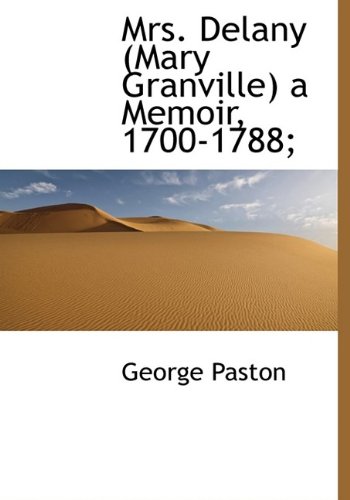 Mrs. Delany (Mary Granville) a Memoir, 1700-1788; (9781115345231) by Paston, George