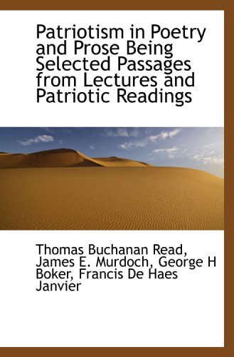 Imagen de archivo de Patriotism in Poetry and Prose Being Selected Passages from Lectures and Patriotic Readings a la venta por Revaluation Books