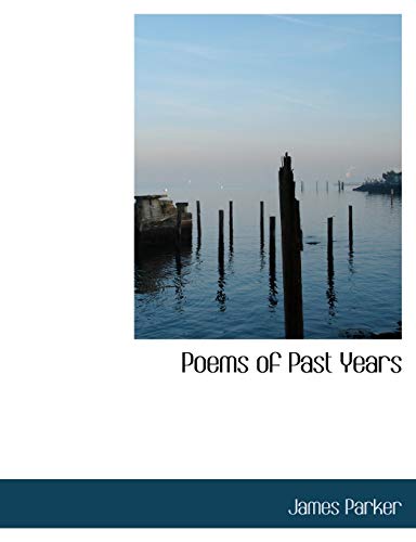 Poems of Past Years (9781115353984) by Parker, James