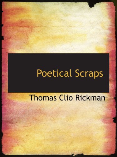 Poetical Scraps (9781115355896) by Rickman, Thomas Clio