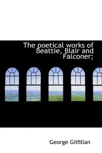 The poetical works of Beattie, Blair and Falconer; (9781115356589) by Gilfillan, George