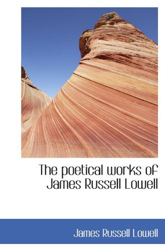 The poetical works of James Russell Lowell (9781115356749) by Lowell, James Russell