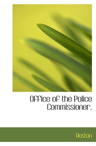 Office of the Police Commissioner. (9781115357814) by Boston, .