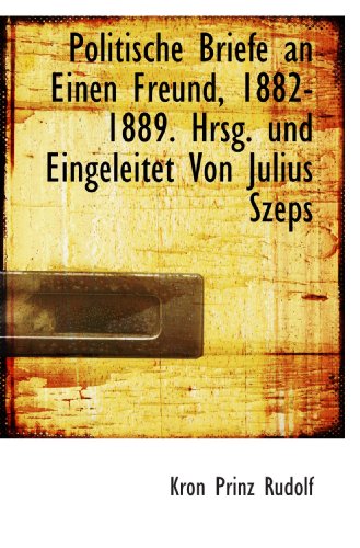 9781115359108: Politische Briefe an Einen Freund, 1882-1889. Hrsg. und Eingeleitet Von Julius Szeps (German Edition)