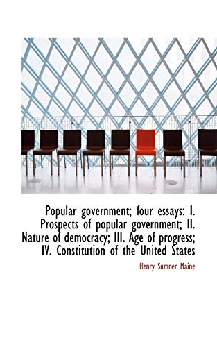 Popular government; four essays: I. Prospects of popular government; II. Nature of democracy; III. A (9781115359504) by Maine