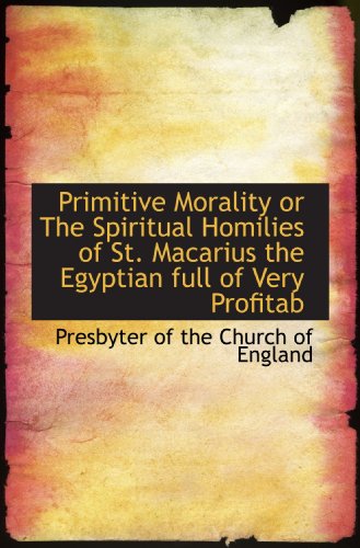 Imagen de archivo de Primitive Morality or The Spiritual Homilies of St. Macarius the Egyptian full of Very Profitab a la venta por Revaluation Books