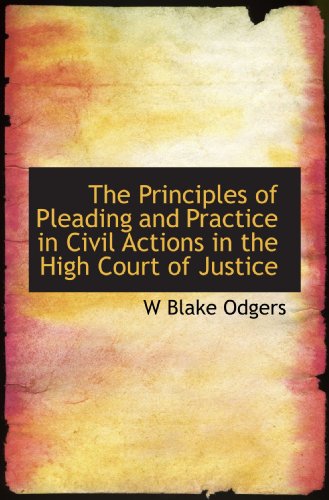 Imagen de archivo de The Principles of Pleading and Practice in Civil Actions in the High Court of Justice a la venta por Revaluation Books