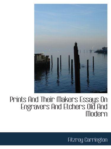 Stock image for Prints And Their Makers Essays On Engravers And Etchers Old And Modern for sale by Revaluation Books