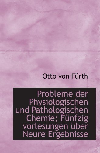 Stock image for Probleme der Physiologischen und Pathologischen Chemie; Fnfzig vorlesungen ber Neure Ergebnisse (German and German Edition) for sale by Revaluation Books