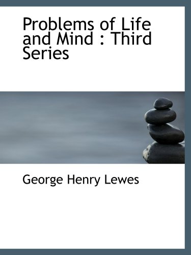 Problems of Life and Mind: Third Series (9781115369091) by Lewes, George Henry