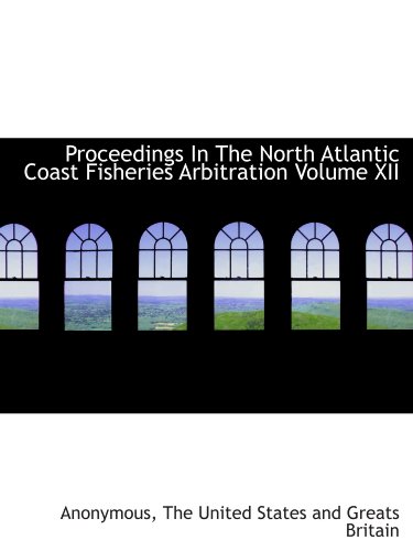 Stock image for Proceedings In The North Atlantic Coast Fisheries Arbitration Volume XII for sale by Revaluation Books