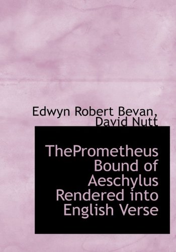 ThePrometheus Bound of Aeschylus Rendered into English Verse (9781115372275) by Bevan, Edwyn Robert; Nutt, David