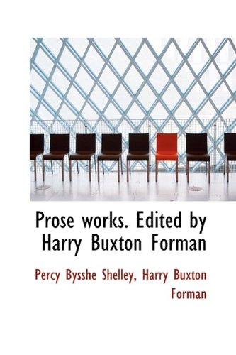 Prose works. Edited by Harry Buxton Forman (9781115372886) by Shelley, Percy Bysshe; Forman, Harry Buxton