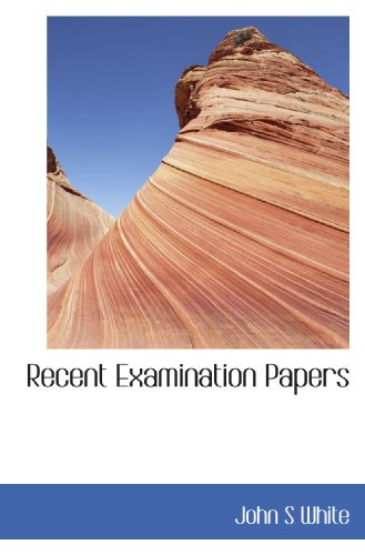 Recent Examination Papers (9781115382649) by White, John S