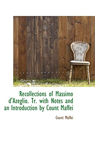 Stock image for Recollections of Massimo D'Azeglio. Tr. with Notes and an Introduction by Count Maffei for sale by THE SAINT BOOKSTORE