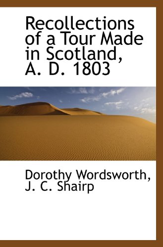 Recollections of a Tour Made in Scotland, A. D. 1803 (9781115383974) by Wordsworth, Dorothy; Shairp, J. C.