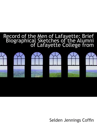 Stock image for Record of the Men of Lafayette: Brief Biographical Sketches of the Alumni of Lafayette College from for sale by Revaluation Books