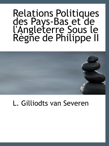 9781115388481: Relations Politiques des Pays-Bas et de l'Angleterre Sous le Rgne de Philippe II