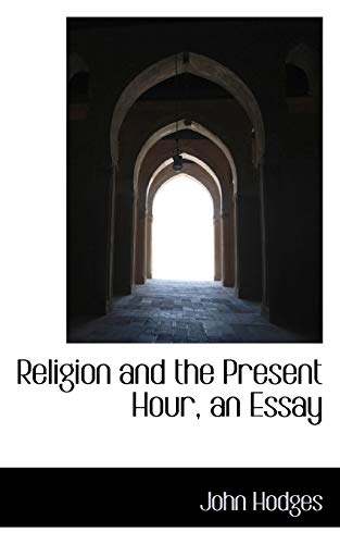 9781115389839: Religion and the Present Hour, an Essay