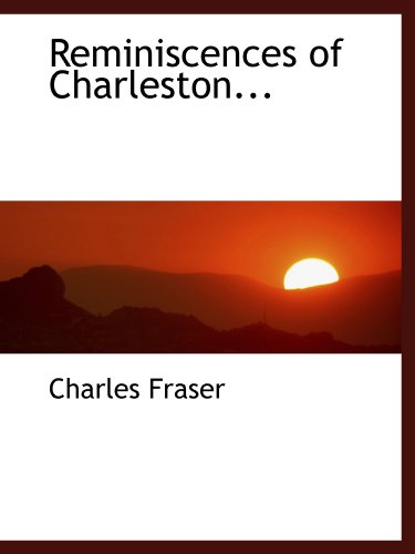 Reminiscences of Charleston... (9781115391849) by Fraser, Charles