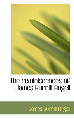 The reminiscences of James Burrill Angell (9781115392693) by Angell, James Burrill