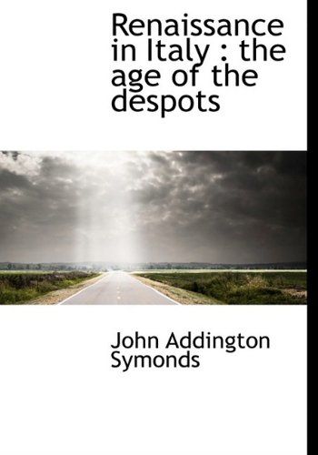 Renaissance in Italy: the age of the despots (9781115393423) by Symonds, John Addington