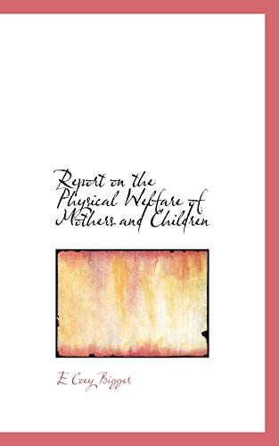 Imagen de archivo de Report on the Physical Welfare of Mothers and Children a la venta por Lucky's Textbooks