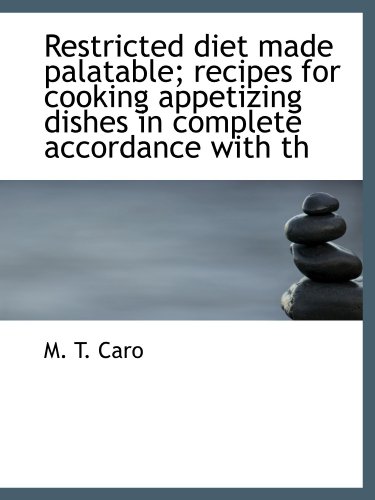 Stock image for Restricted diet made palatable; recipes for cooking appetizing dishes in complete accordance with th for sale by Revaluation Books