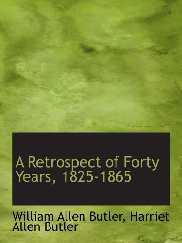 A Retrospect of Forty Years, 1825-1865 (9781115396660) by Butler, William Allen; Butler, Harriet Allen