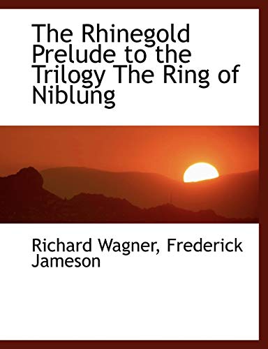 The Rhinegold Prelude to the Trilogy The Ring of Niblung (9781115398367) by Wagner, Richard; Jameson, Frederick